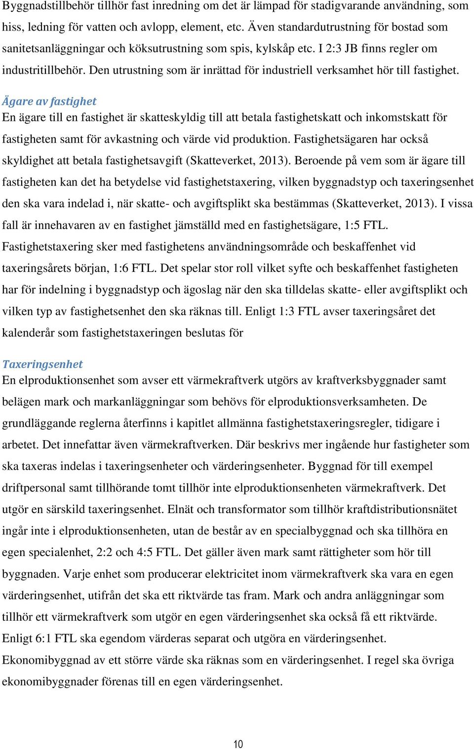 Den utrustning som är inrättad för industriell verksamhet hör till fastighet.