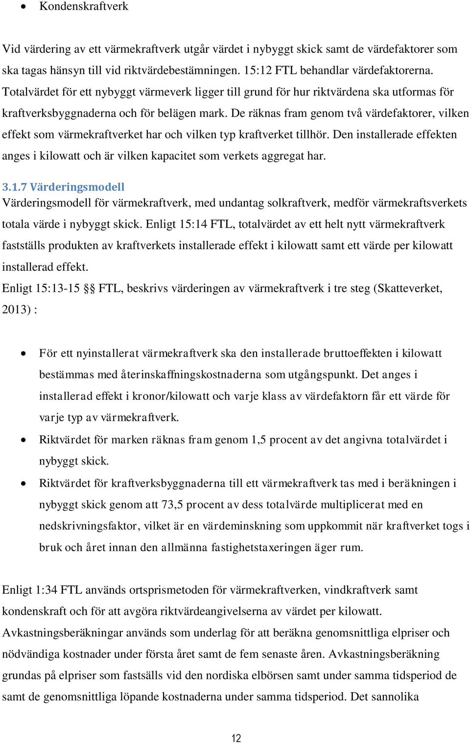 De räknas fram genom två värdefaktorer, vilken effekt som värmekraftverket har och vilken typ kraftverket tillhör.