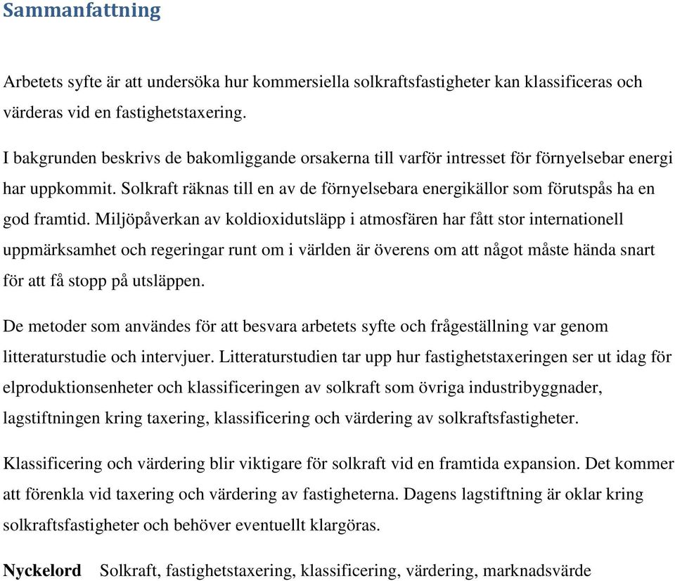 Miljöpåverkan av koldioxidutsläpp i atmosfären har fått stor internationell uppmärksamhet och regeringar runt om i världen är överens om att något måste hända snart för att få stopp på utsläppen.