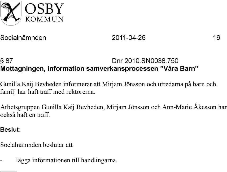 informerar att Mirjam Jönsson och utredarna på barn och familj har haft träff med