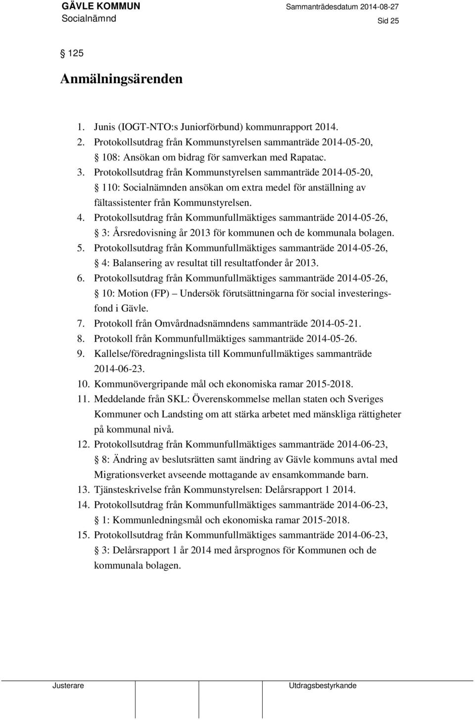 Protokollsutdrag från Kommunfullmäktiges sammanträde 2014-05-26, 3: Årsredovisning år 2013 för kommunen och de kommunala bolagen. 5.