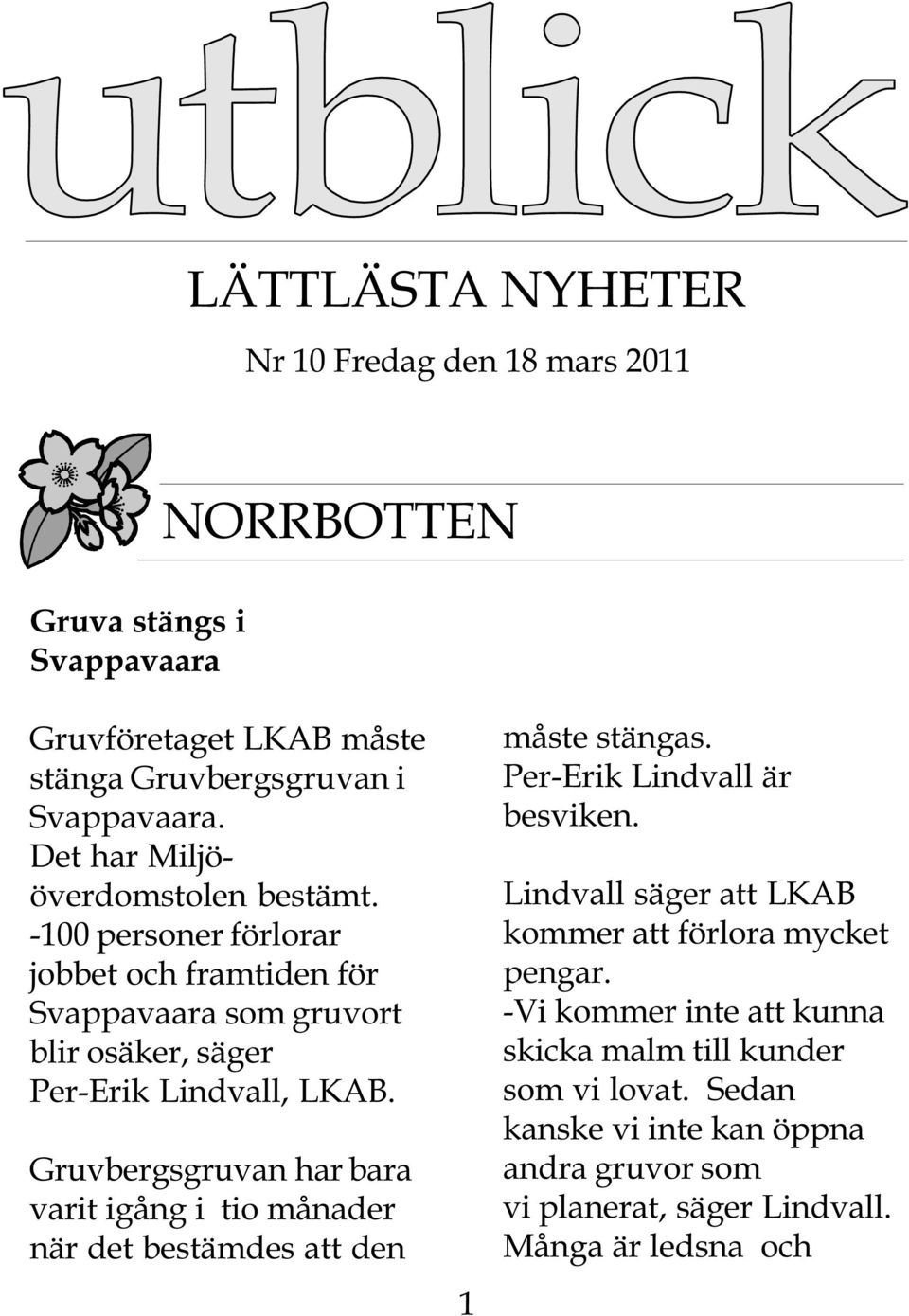 Gruvbergsgruvan har bara varit igång i tio månader när det bestämdes att den 1 måste stängas. Per-Erik Lindvall är besviken.