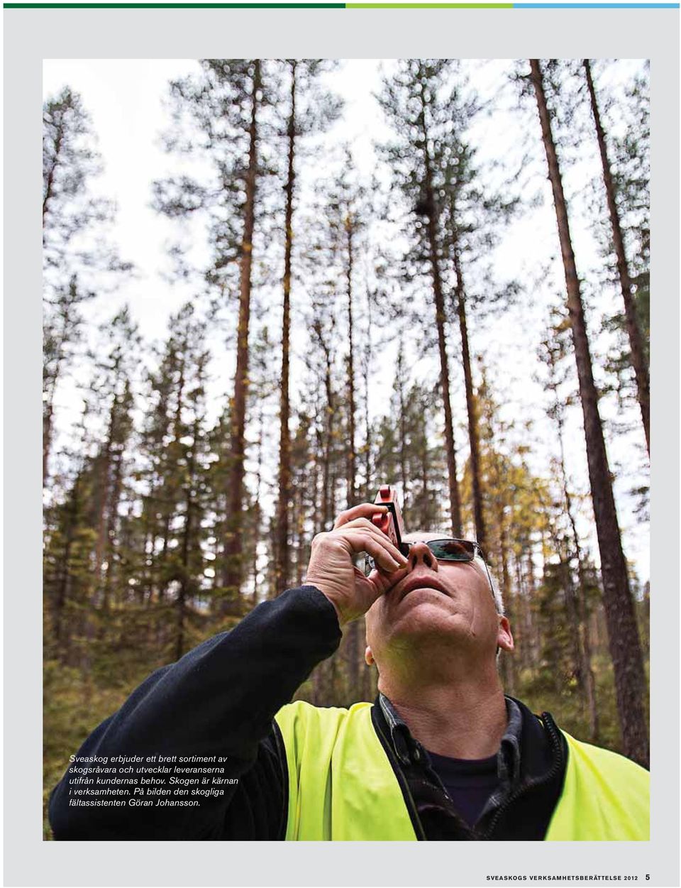 Skogen är kärnan i verksamheten.