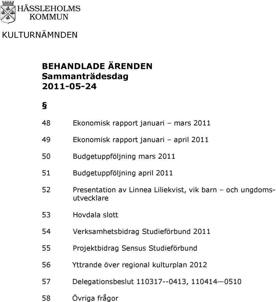 52 Presentation av Linnea Liliekvist, vik barn och ungdomsutvecklare 53 Hovdala slott 54 Verksamhetsbidrag Studieförbund 2011 55