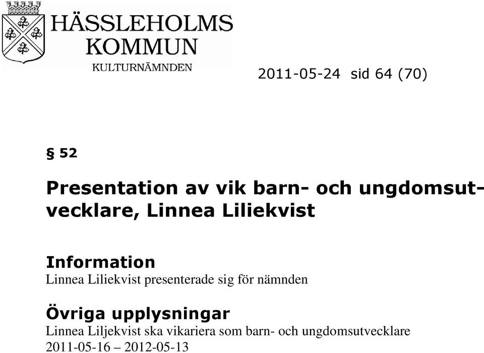 Liliekvist presenterade sig för nämnden Övriga upplysningar