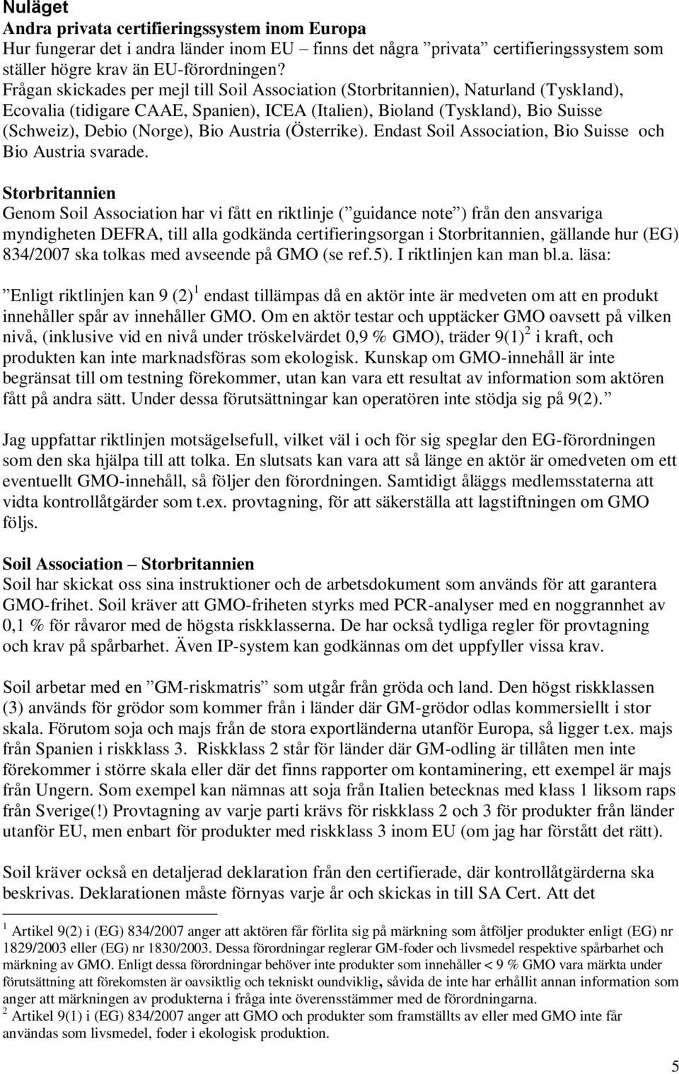 Austria (Österrike). Endast Soil Association, Bio Suisse och Bio Austria svarade.