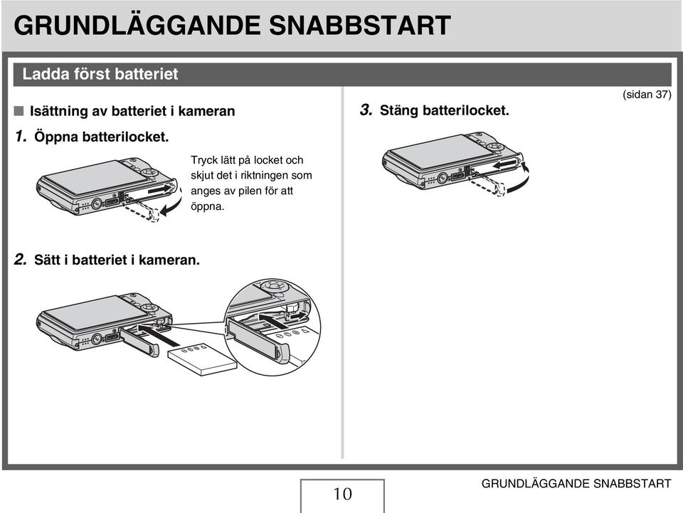 Tryck lätt på locket och skjut det i riktningen som anges av pilen