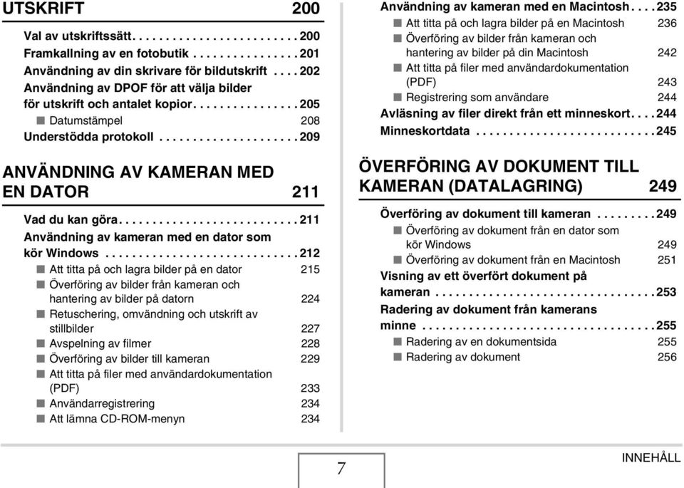 .......................... 211 Användning av kameran med en dator som kör Windows.