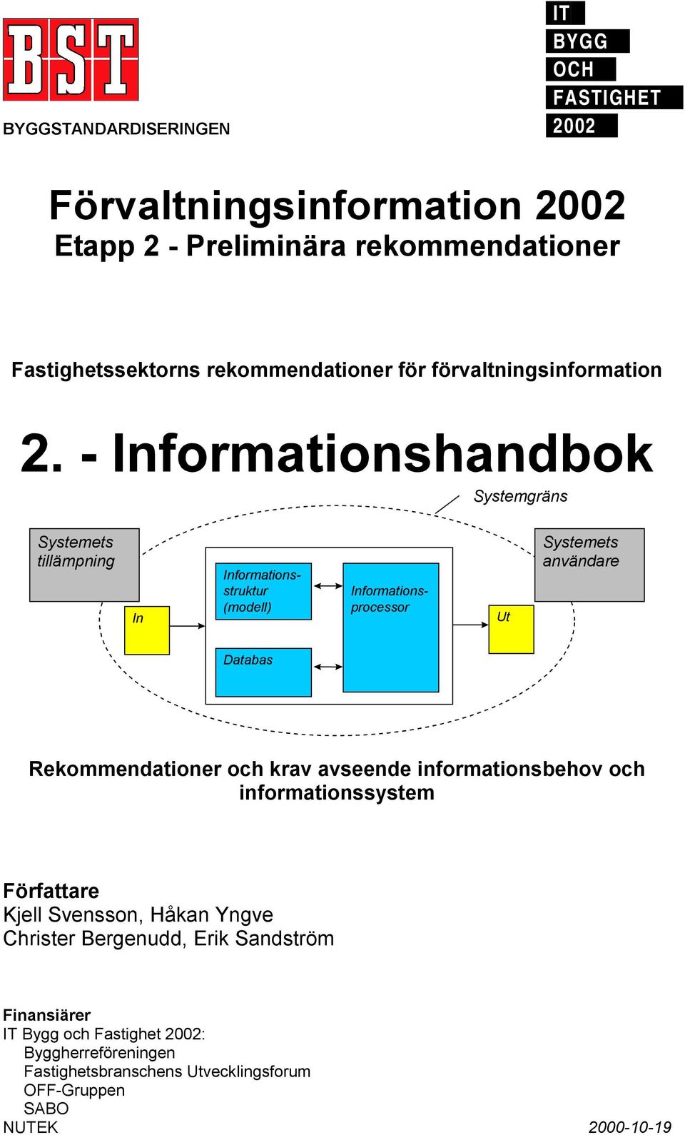 Systemets användare Databas Rekommendationer och krav avseende informationsbehov och informationssystem Författare Kjell Svensson, Håkan Yngve