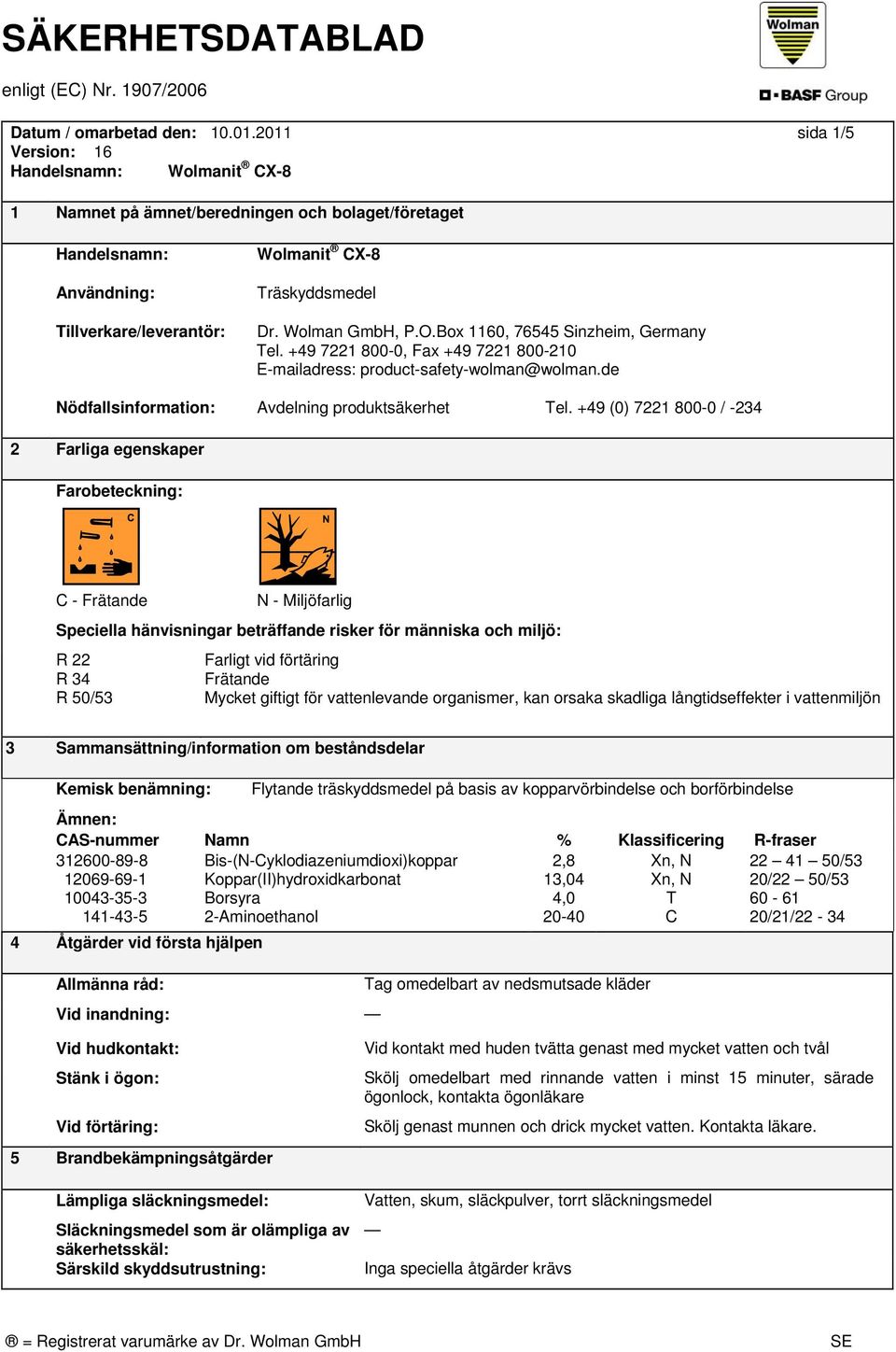 Box 1160, 76545 Sinzheim, Germany Tel. +49 7221 00-0, Fax +49 7221 00-210 E-mailadress: product-safety-wolman@wolman.de Nödfallsinformation: Avdelning produktsäkerhet Tel.