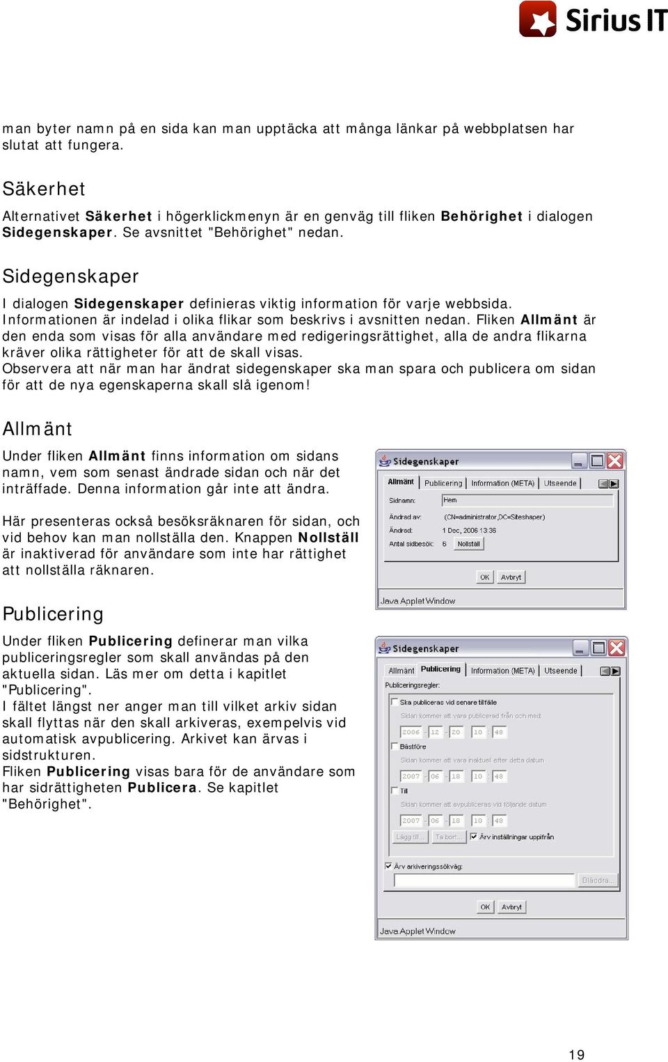 Sidegenskaper I dialogen Sidegenskaper definieras viktig information för varje webbsida. Informationen är indelad i olika flikar som beskrivs i avsnitten nedan.