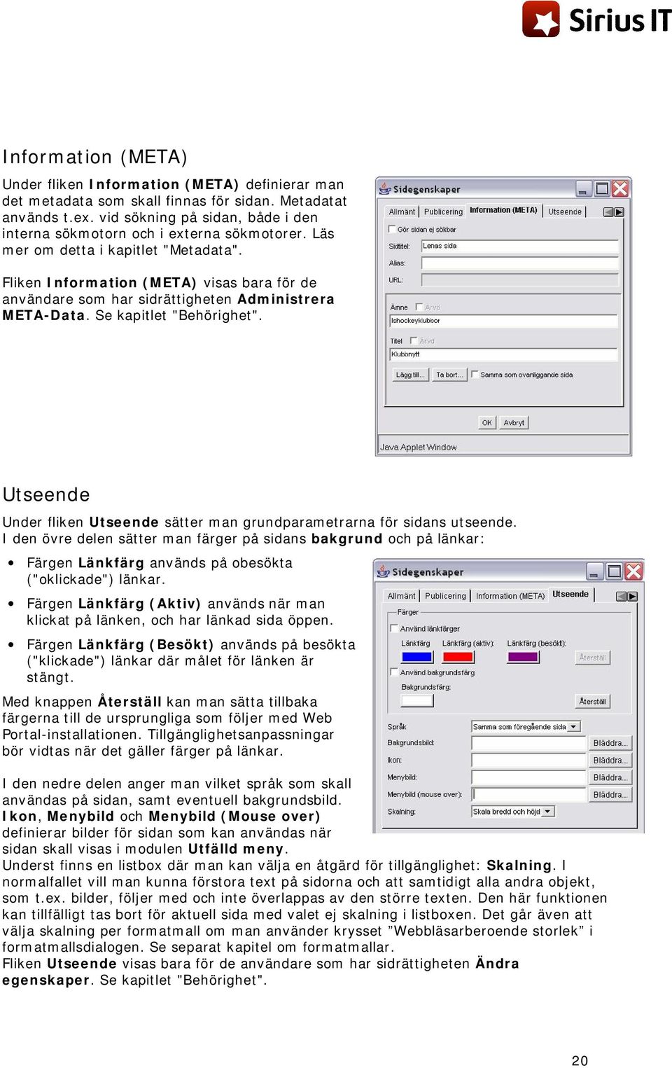 Fliken Information (META) visas bara för de användare som har sidrättigheten Administrera META-Data. Se kapitlet "Behörighet".