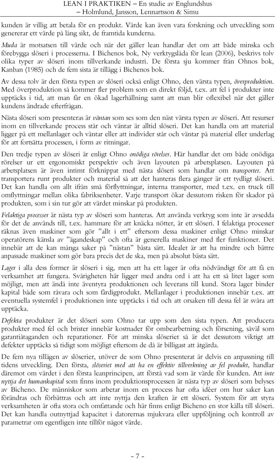 I Bichenos bok, Ny verktygslåda för lean (2006), beskrivs tolv olika typer av slöseri inom tillverkande industri.