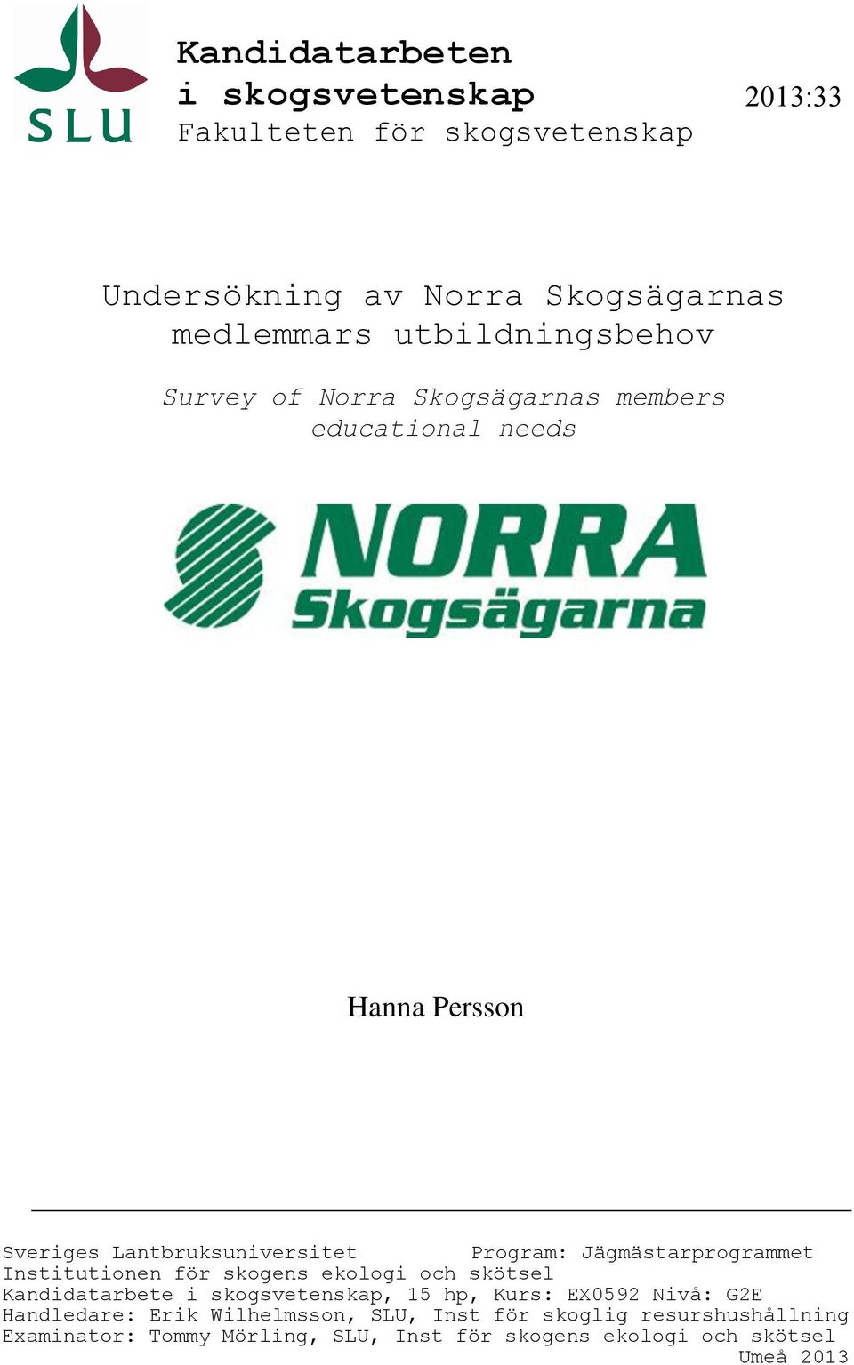 Jägmästarprogrammet Institutionen för skogens ekologi och skötsel Kandidatarbete i skogsvetenskap, 15 hp, Kurs: EX0592 Nivå: G2E