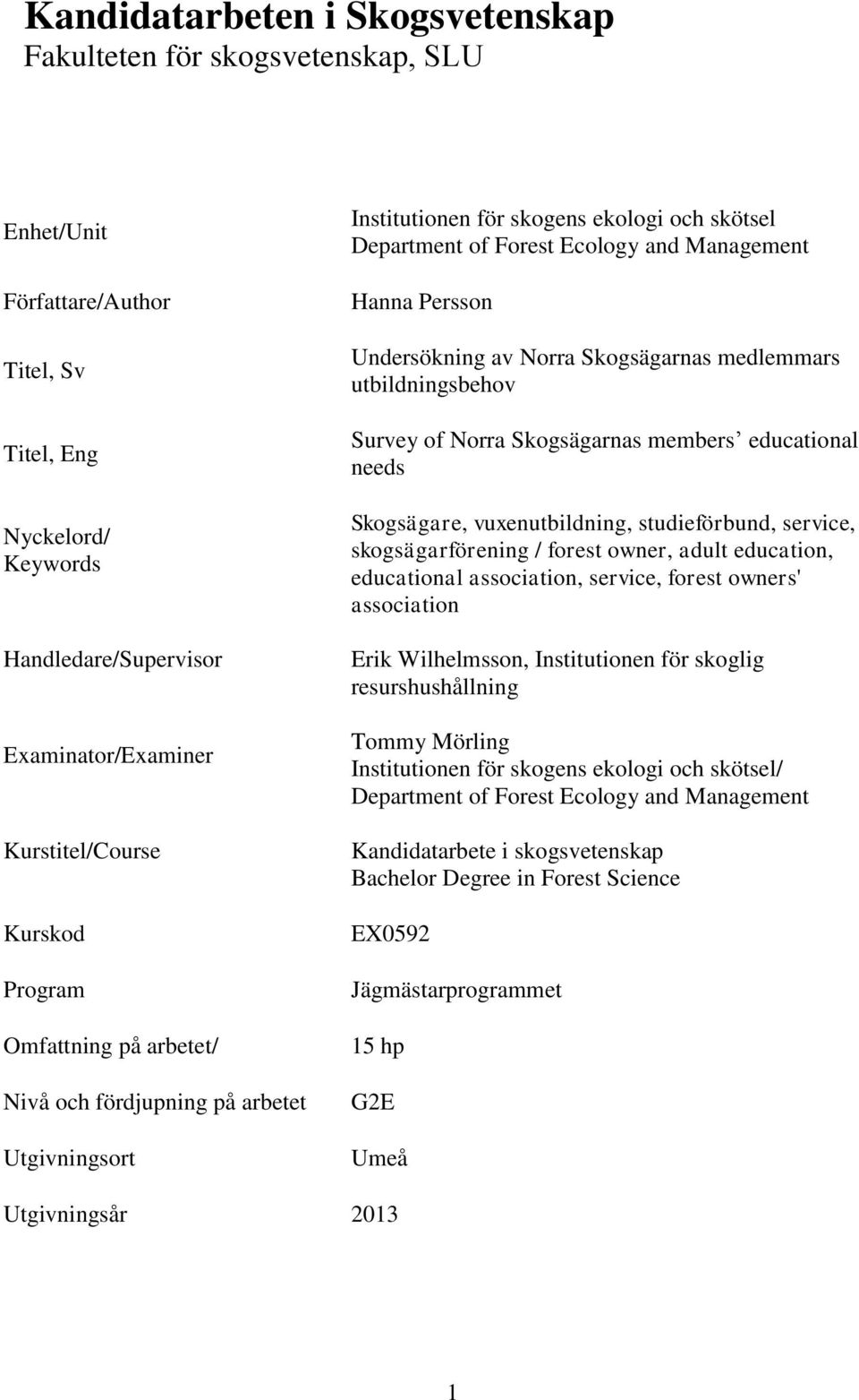 Undersökning av Norra Skogsägarnas medlemmars utbildningsbehov Survey of Norra Skogsägarnas members educational needs Skogsägare, vuxenutbildning, studieförbund, service, skogsägarförening / forest