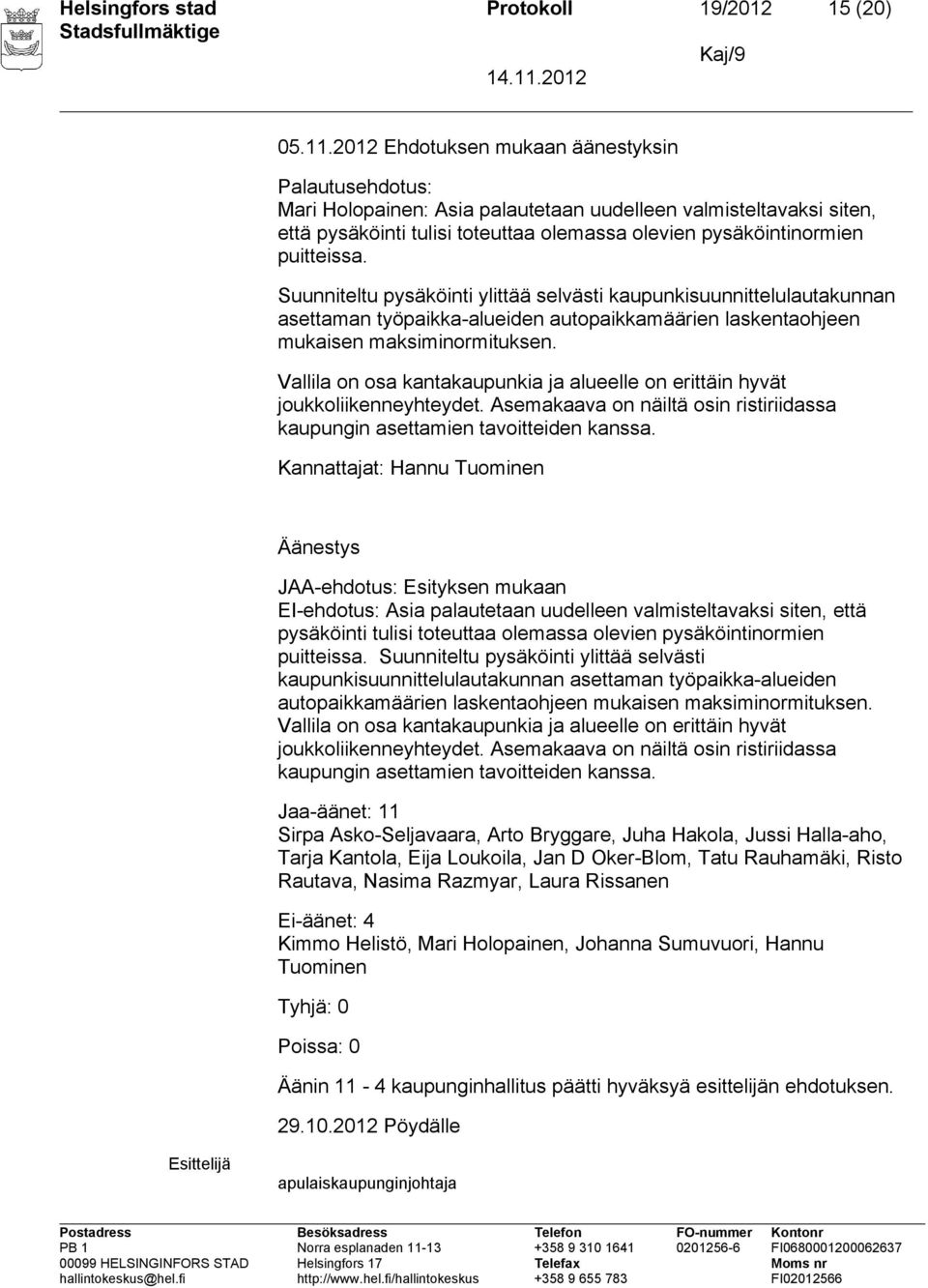 Suunniteltu pysäköinti ylittää selvästi kaupunkisuunnittelulautakunnan asettaman työpaikka-alueiden autopaikkamäärien laskentaohjeen mukaisen maksiminormituksen.