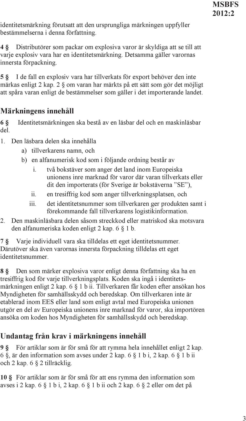 5 I de fall en explosiv vara har tillverkats för export behöver den inte märkas enligt 2 kap.