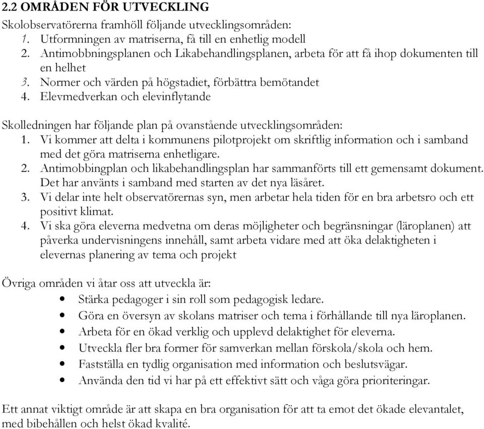 Elevmedverkan och elevinflytande Skolledningen har följande plan på ovanstående utvecklingsområden: 1.