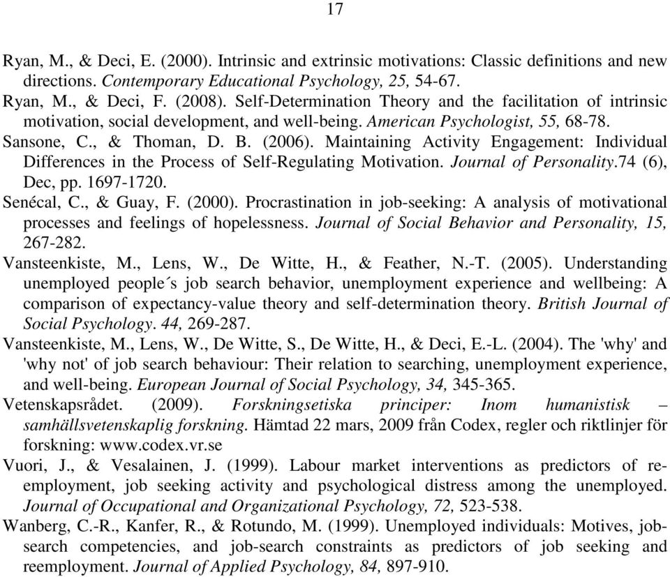 Maintaining Activity Engagement: Individual Differences in the Process of Self-Regulating Motivation. Journal of Personality.74 (6), Dec, pp. 1697-1720. Senécal, C., & Guay, F. (2000).