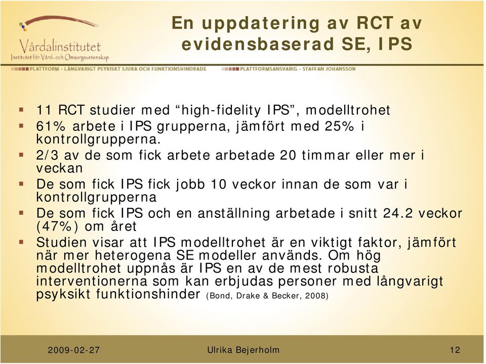 anställning arbetade i snitt 24.2 veckor (47%) om året Studien visar att IPS modelltrohet är en viktigt faktor, jämfört när mer heterogena SE modeller används.