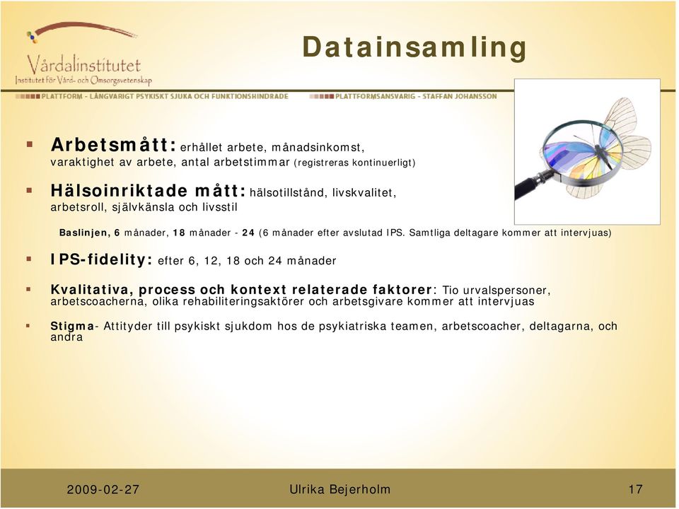 Samtliga deltagare kommer att intervjuas) IPS-fidelity: efter 6, 12, 18 och 24 månader Kvalitativa, process och kontext relaterade faktorer: Tio