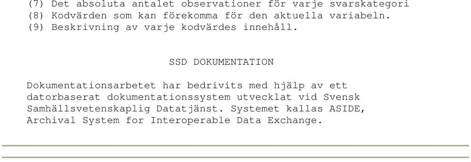 SSD DOKUMENTATION Dokumentationsarbetet har bedrivits med hjälp av ett datorbaserat