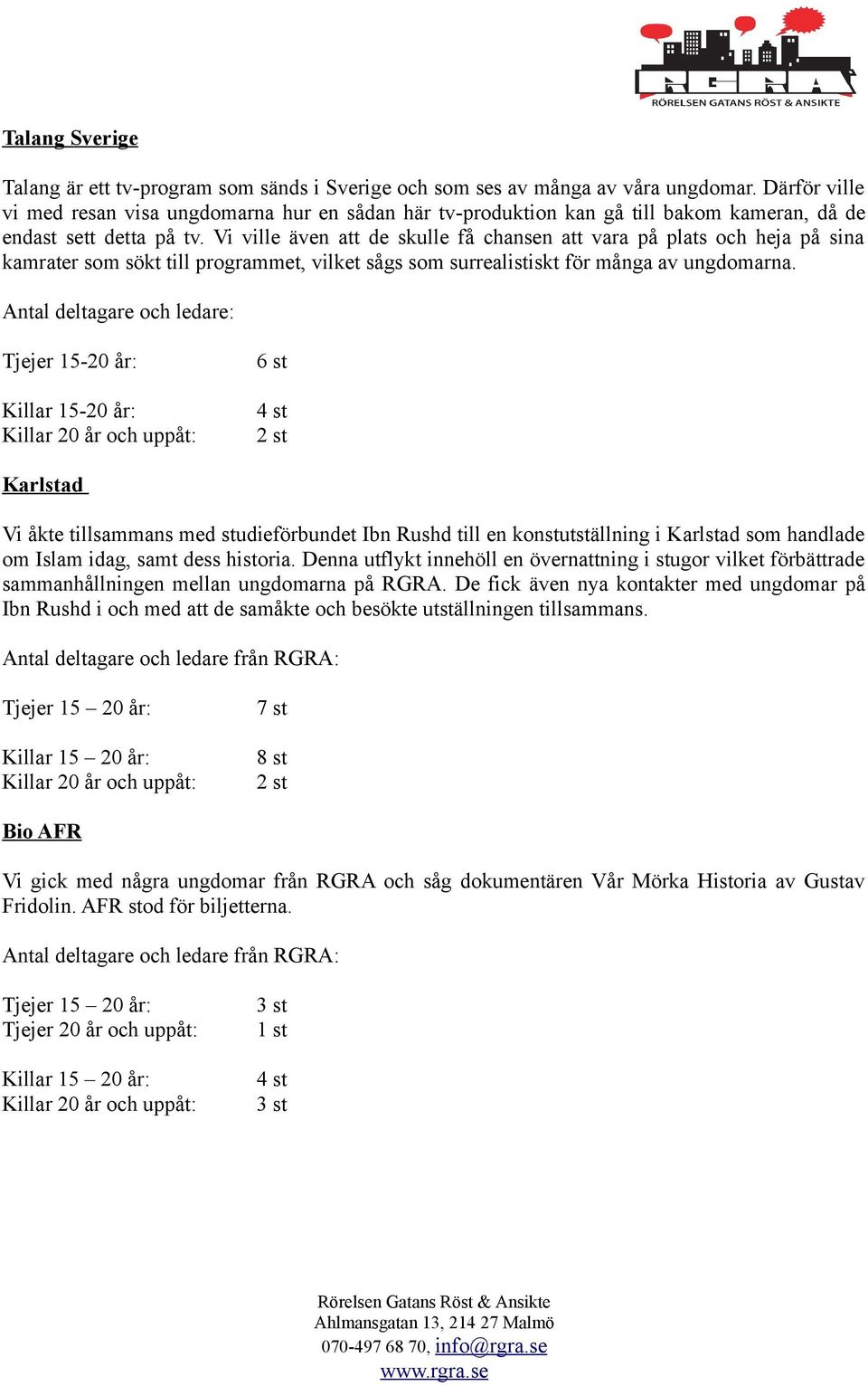 Vi ville även att de skulle få chansen att vara på plats och heja på sina kamrater som sökt till programmet, vilket sågs som surrealistiskt för många av ungdomarna.