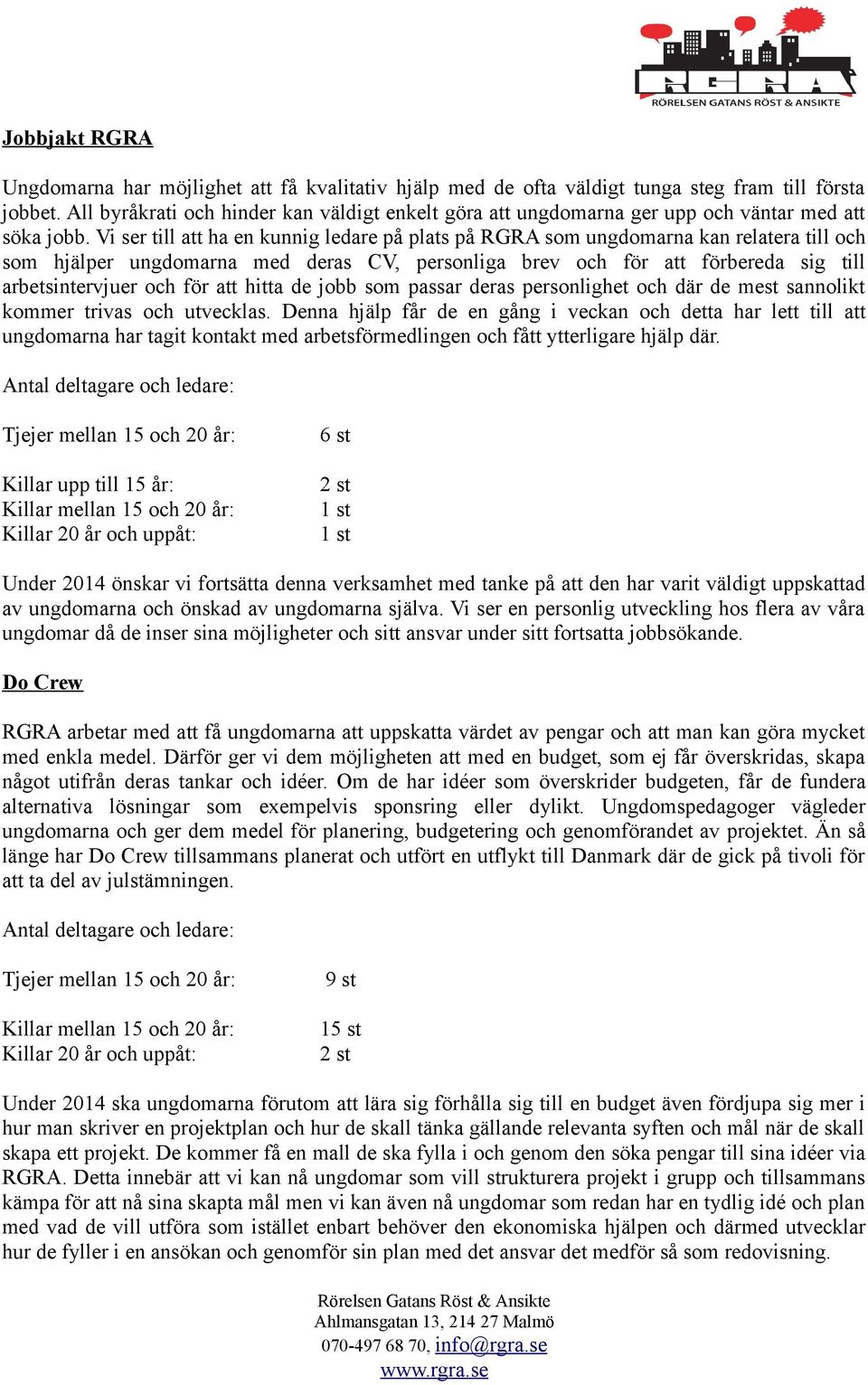 Vi ser till att ha en kunnig ledare på plats på RGRA som ungdomarna kan relatera till och som hjälper ungdomarna med deras CV, personliga brev och för att förbereda sig till arbetsintervjuer och för