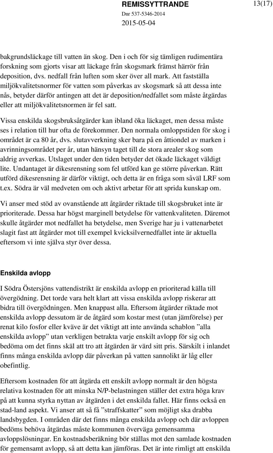 Att fastställa miljökvalitetsnormer för vatten som påverkas av skogsmark så att dessa inte nås, betyder därför antingen att det är deposition/nedfallet som måste åtgärdas eller att