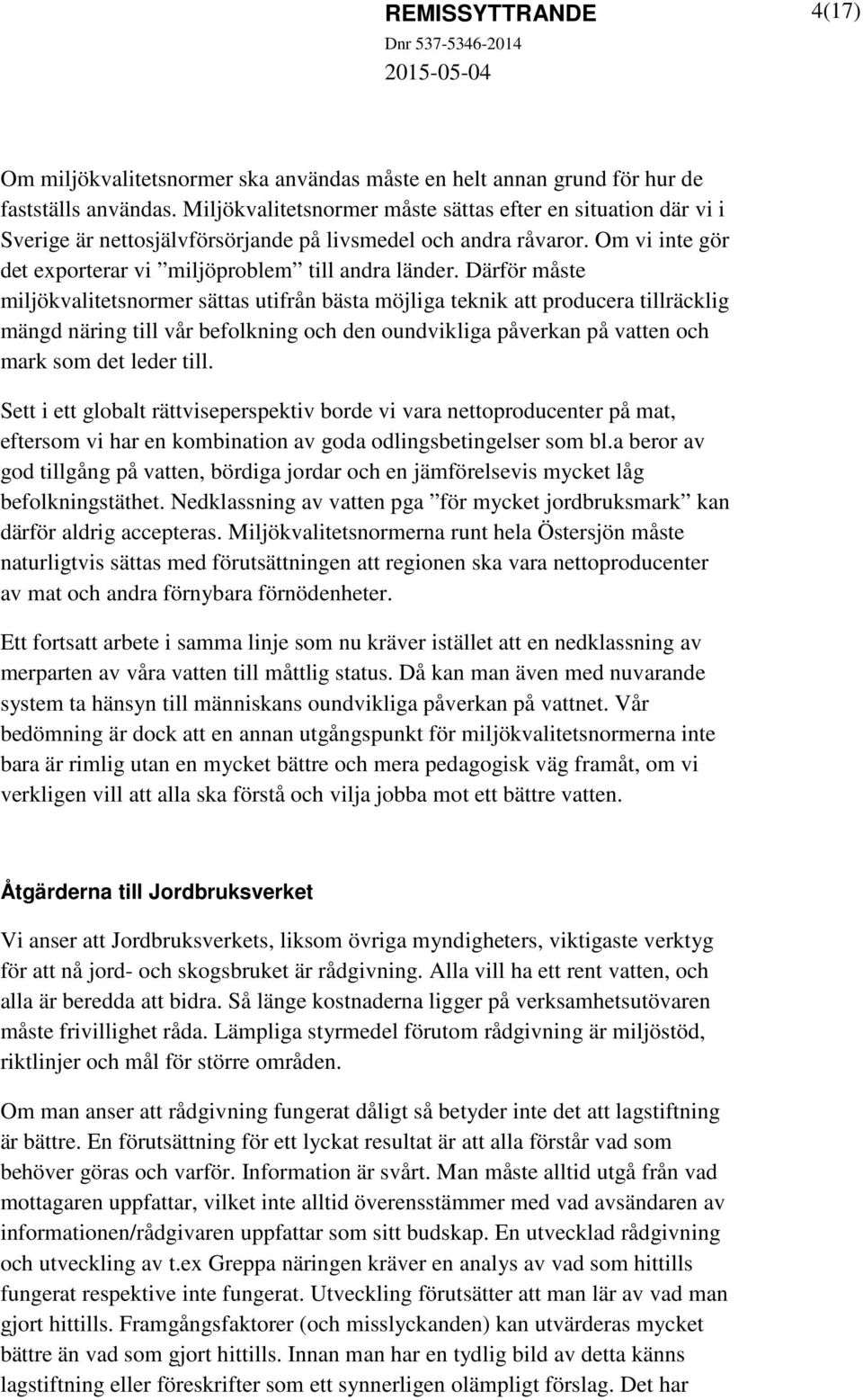 Därför måste miljökvalitetsnormer sättas utifrån bästa möjliga teknik att producera tillräcklig mängd näring till vår befolkning och den oundvikliga påverkan på vatten och mark som det leder till.