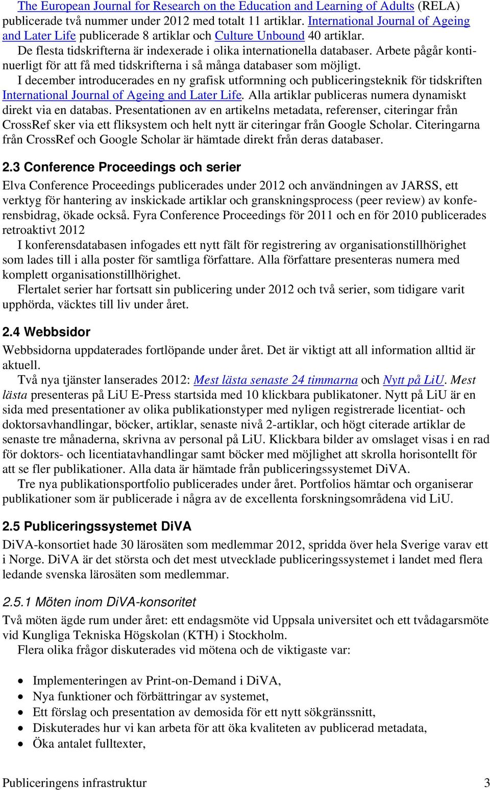 Arbete pågår kontinuerligt för att få med tidskrifterna i så många databaser som möjligt.