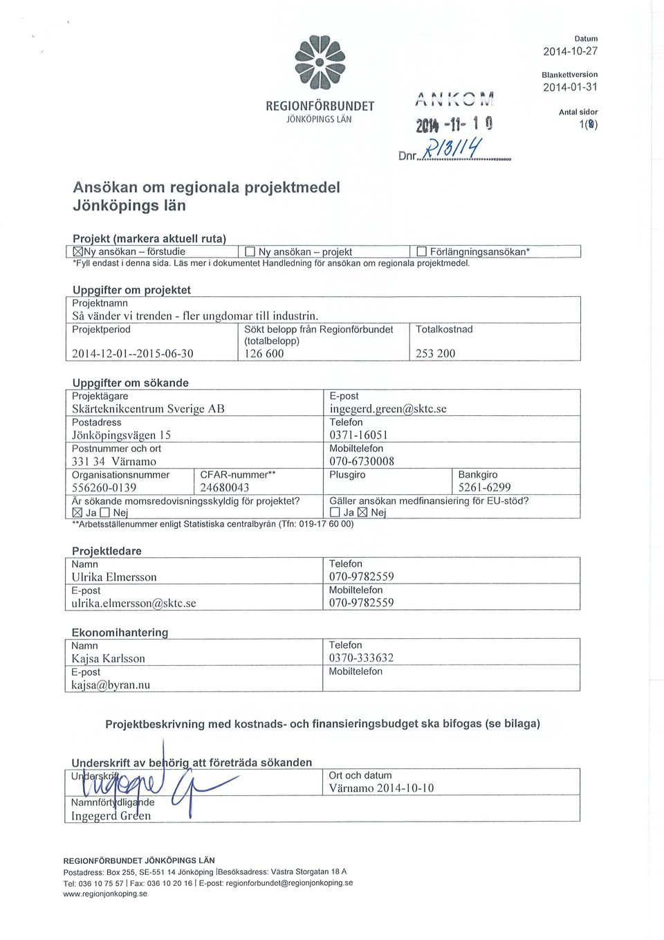 Prjektperid Sökt belpp från Reginförbundet (ttalbelpp) 20 14-12-01 --20 15-06-3 0 126 600 Ttalkstnad 253 200 u 1ppg1 "ft er m s ""k an d e Prjektägare Skä1teknikcentrum Sverige AB Pstadress E-pst