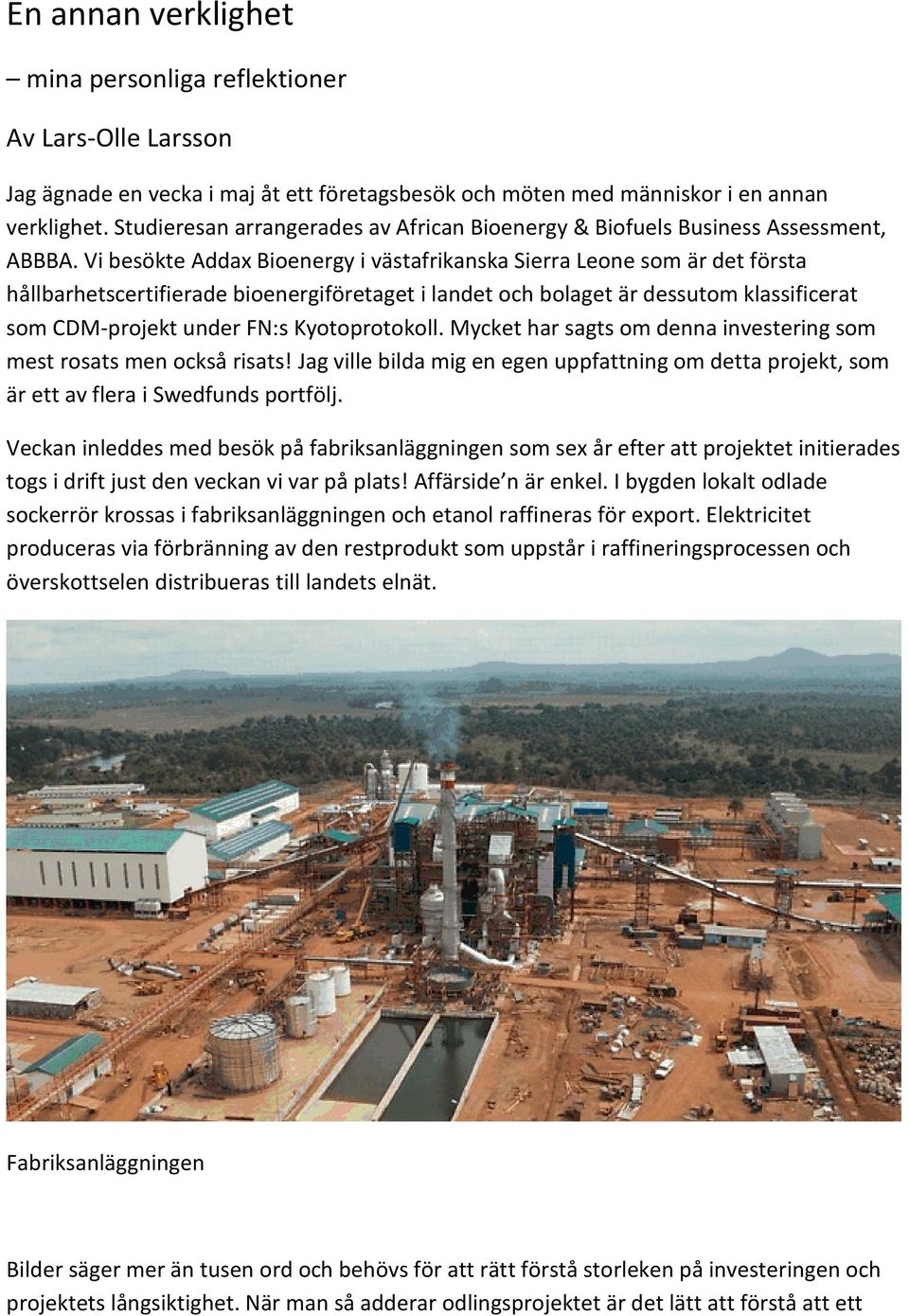 Vi besökte Addax Bioenergy i västafrikanska Sierra Leone som är det första hållbarhetscertifierade bioenergiföretaget i landet och bolaget är dessutom klassificerat som CDM-projekt under FN:s