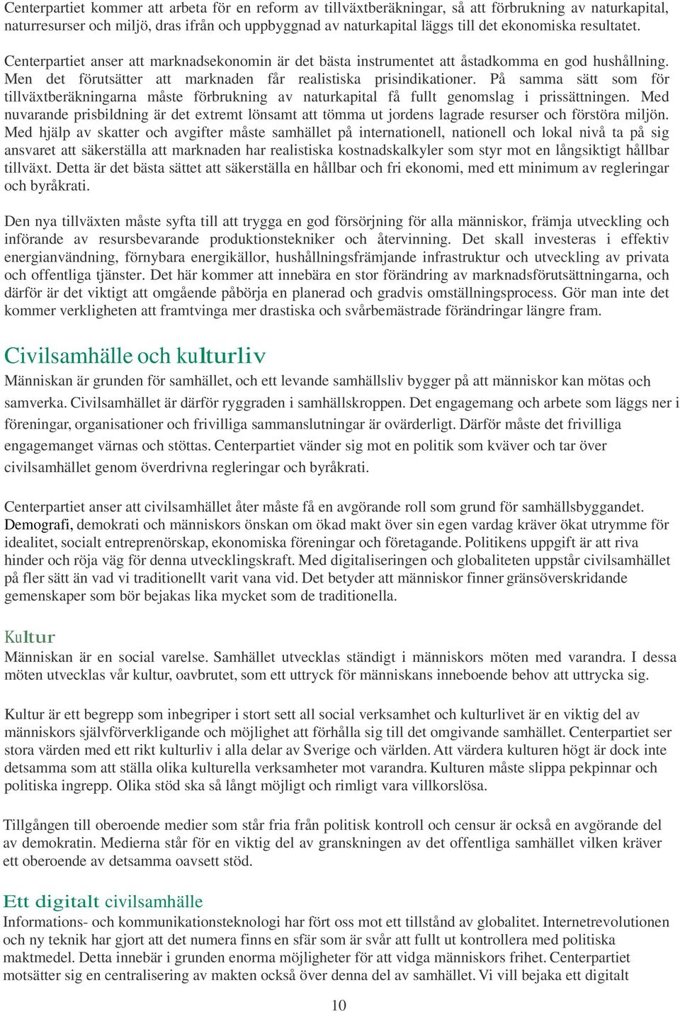 På samma sätt som för tillväxtberäkningarna måste förbrukning av naturkapital få fullt genomslag i prissättningen.