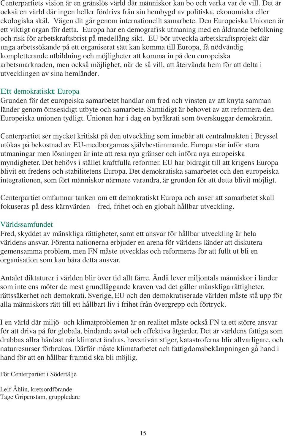 Europa har en demografisk utmaning med en åldrande befolkning och risk för arbetskraftsbrist på medellång sikt.