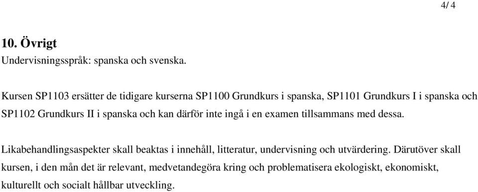 i spanska och kan därför inte ingå i en examen tillsammans med dessa.