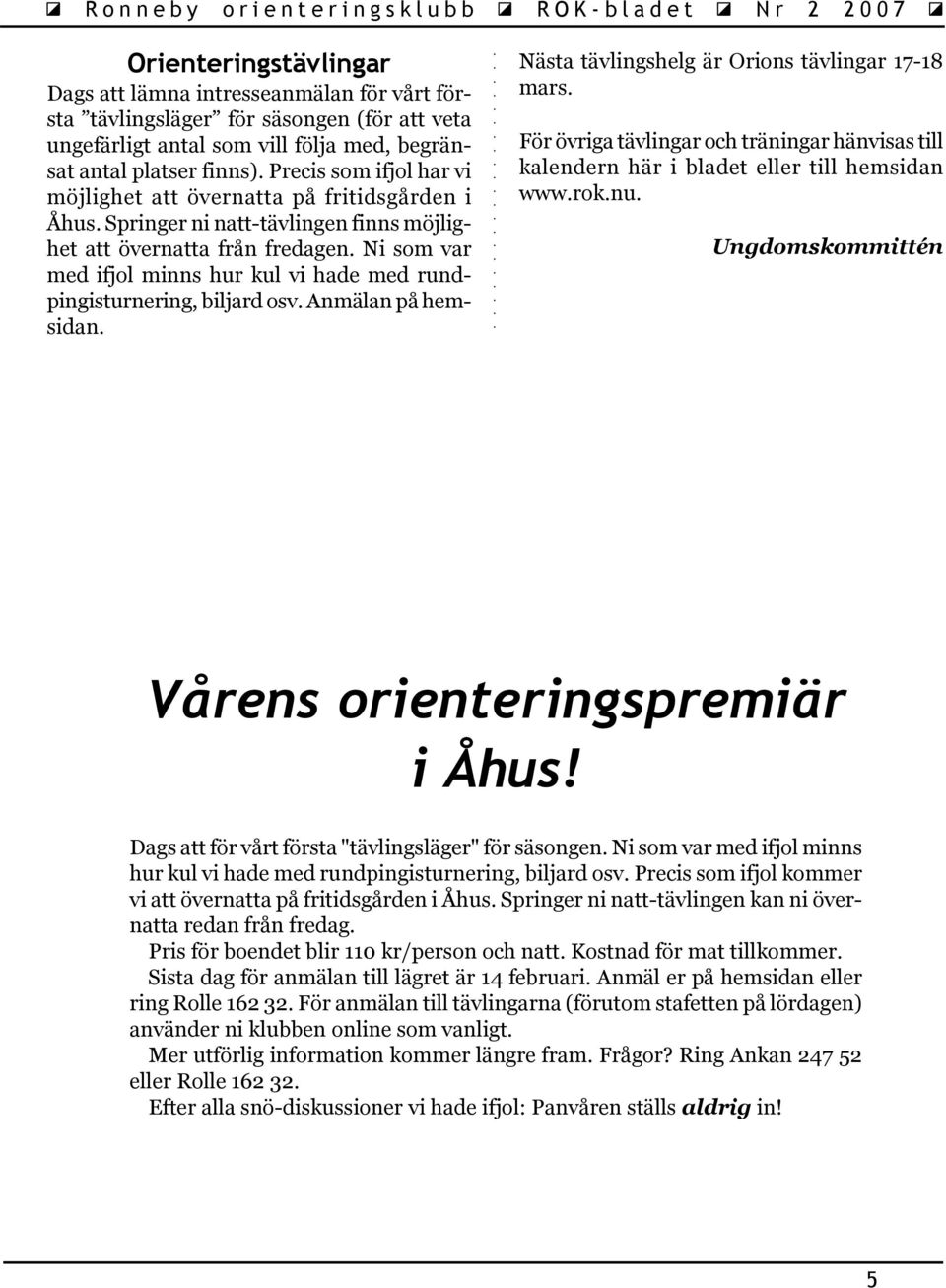 Ni som var med ifjol minns hur kul vi hade med rundpingisturnering, biljard osv. Anmälan på hemsidan. Nästa tävlingshelg är Orions tävlingar 17-18 mars.