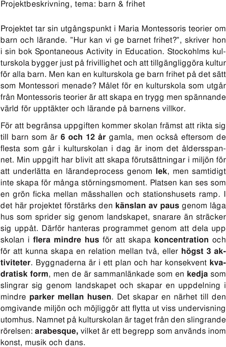 Men kan en kulturskola ge barn frihet på det sätt som Montessori menade?