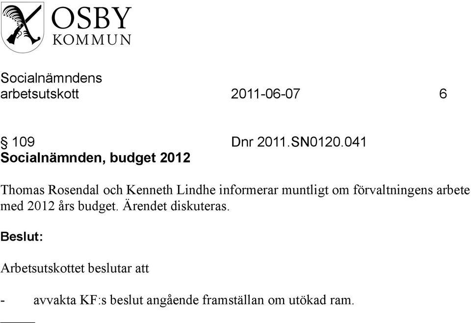 informerar muntligt om förvaltningens arbete med 2012 års budget.