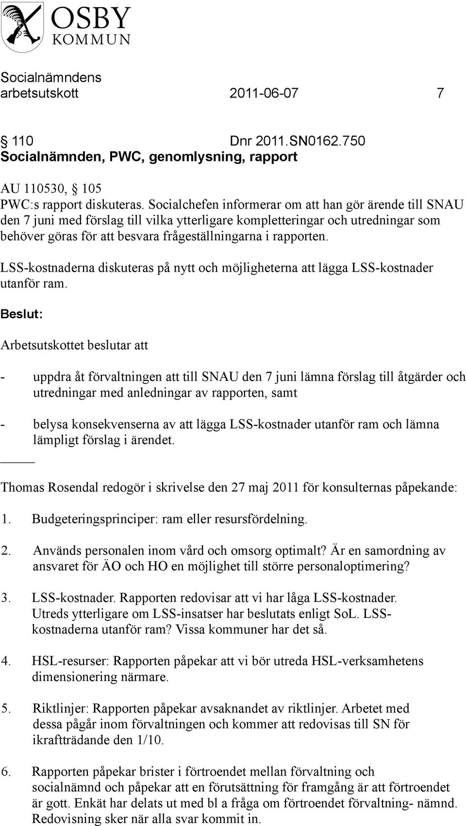 LSS-kostnaderna diskuteras på nytt och möjligheterna att lägga LSS-kostnader utanför ram.