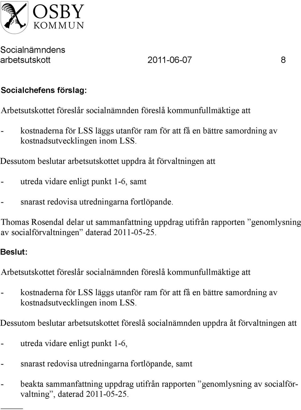 Thomas Rosendal delar ut sammanfattning uppdrag utifrån rapporten genomlysning av socialförvaltningen daterad 2011-05-25.