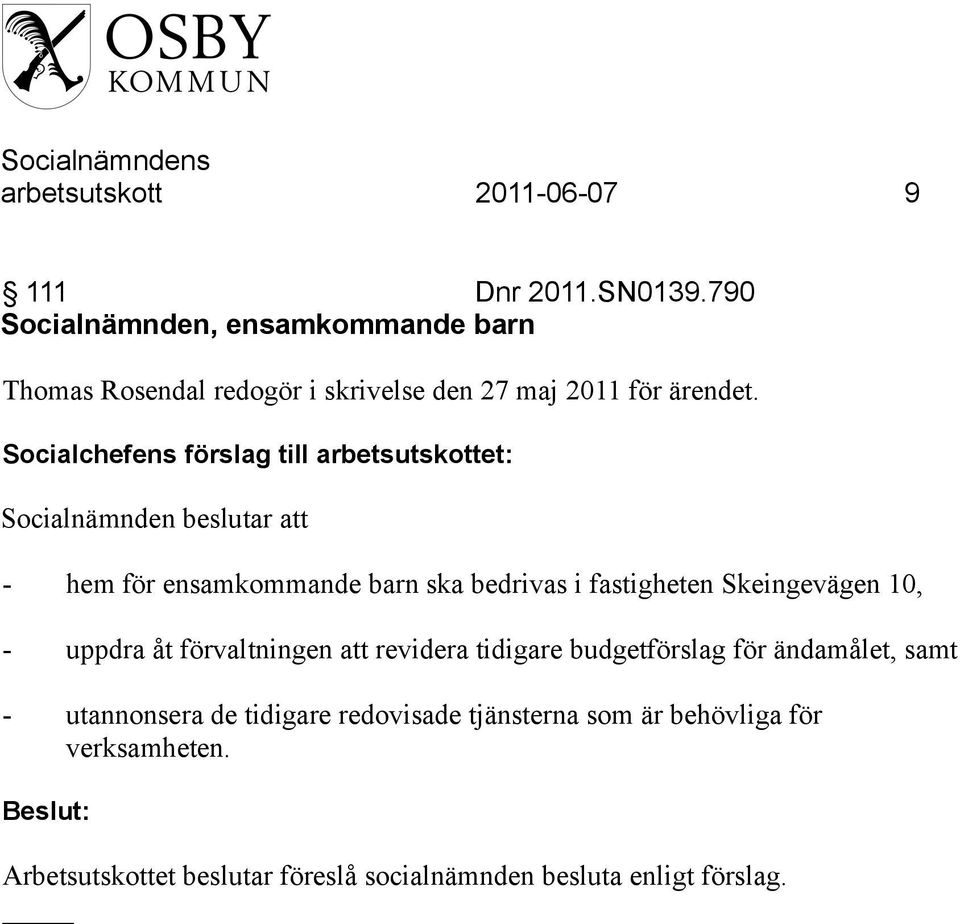 Socialchefens förslag till arbetsutskottet: Socialnämnden beslutar att - hem för ensamkommande barn ska bedrivas i fastigheten