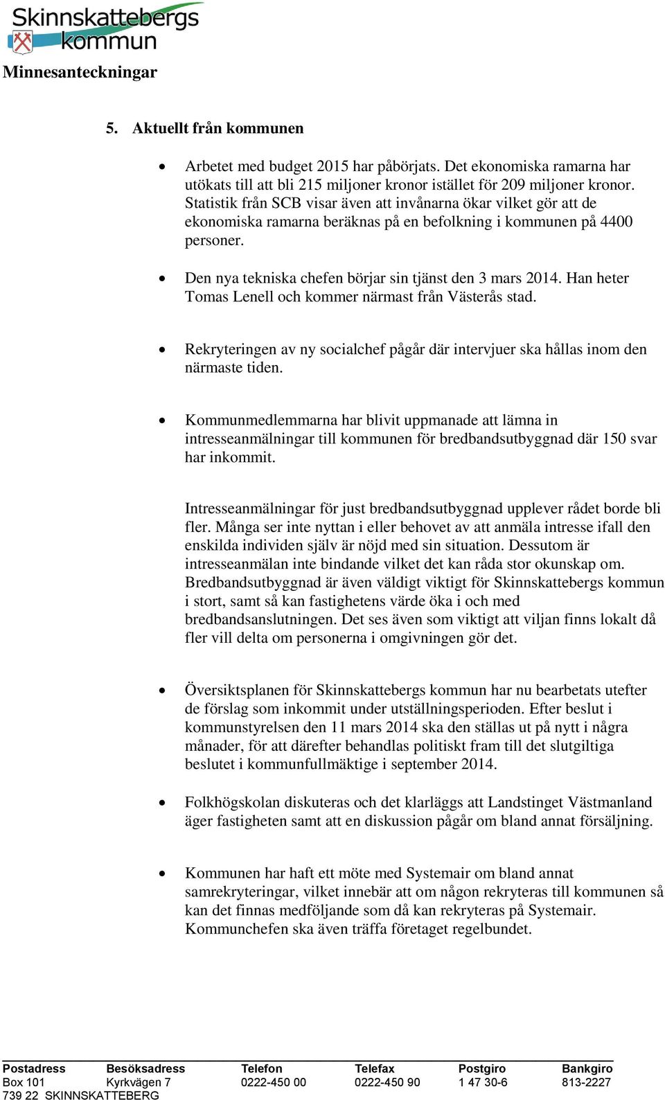 Han heter Tomas Lenell och kommer närmast från Västerås stad. Rekryteringen av ny socialchef pågår där intervjuer ska hållas inom den närmaste tiden.