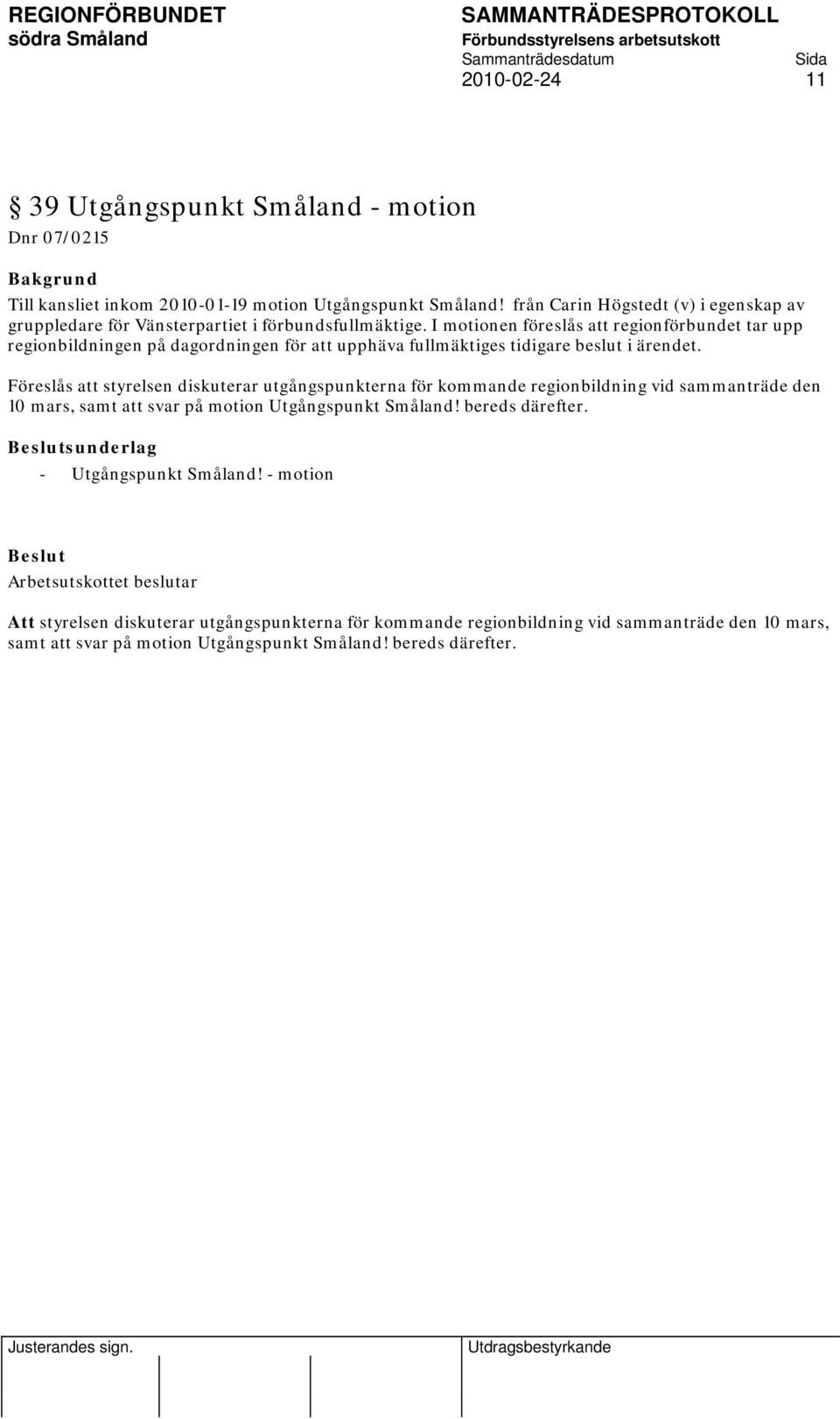 I motionen föreslås att regionförbundet tar upp regionbildningen på dagordningen för att upphäva fullmäktiges tidigare beslut i ärendet.