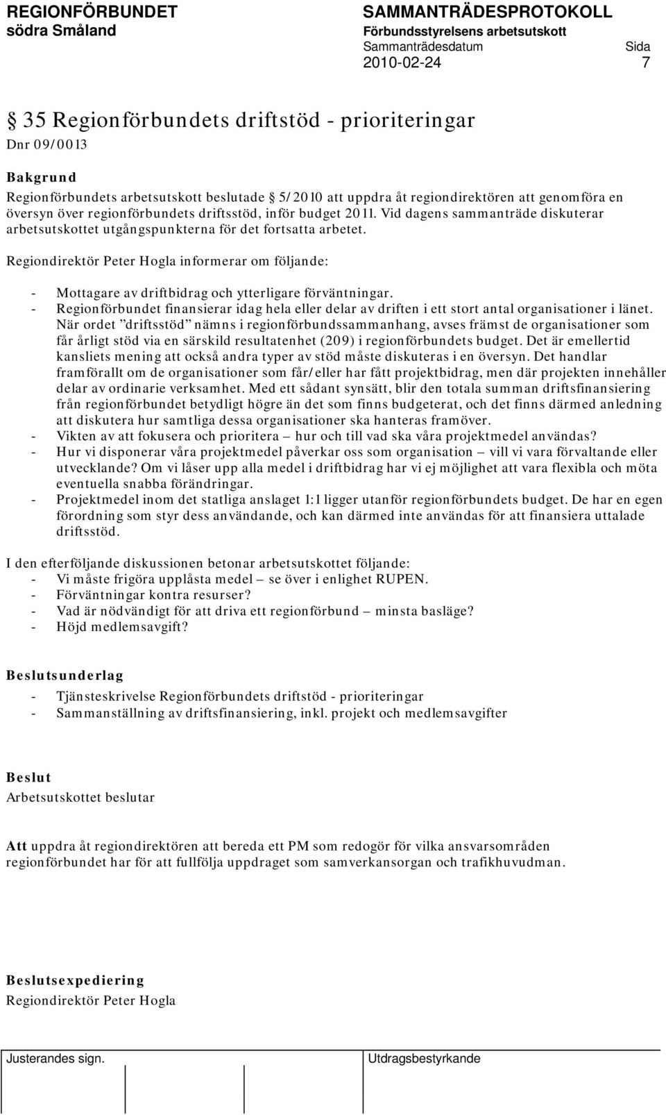 Regiondirektör Peter Hogla informerar om följande: - Mottagare av driftbidrag och ytterligare förväntningar.