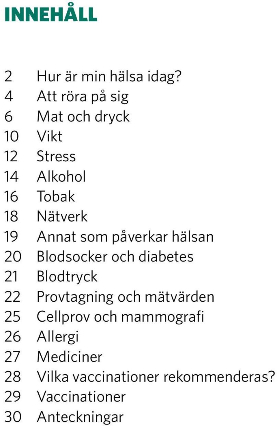 19 Annat som påverkar hälsan 20 Blodsocker och diabetes 21 Blodtryck 22 Provtagning