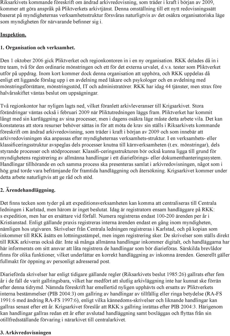 Inspektion. 1. Organisation och verksamhet. Den 1 oktober 2006 gick Pliktverket och regionkontoren in i en ny organisation.