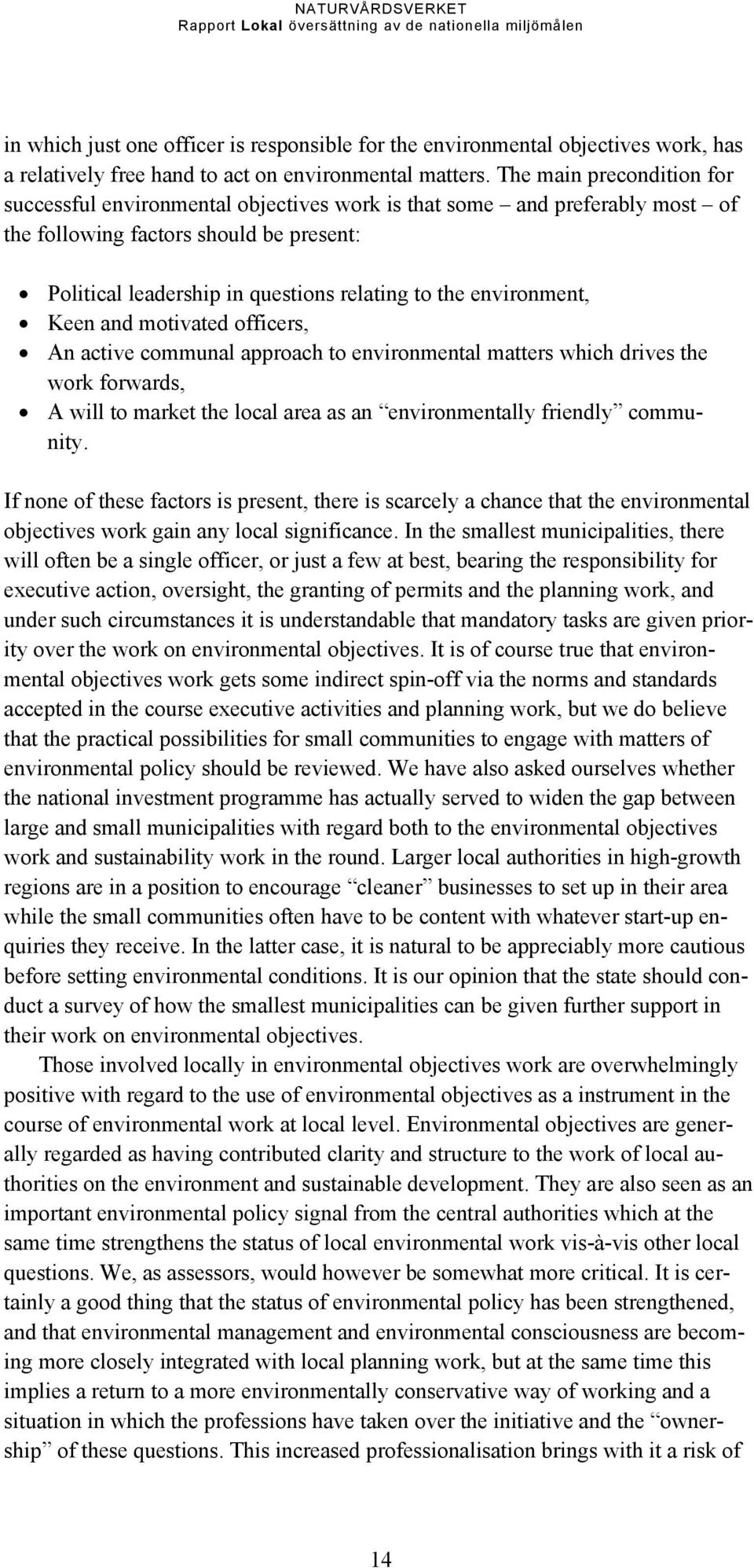 environment, Keen and motivated officers, An active communal approach to environmental matters which drives the work forwards, A will to market the local area as an environmentally friendly community.