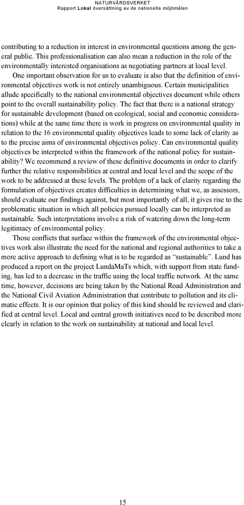 One important observation for us to evaluate is also that the definition of environmental objectives work is not entirely unambiguous.