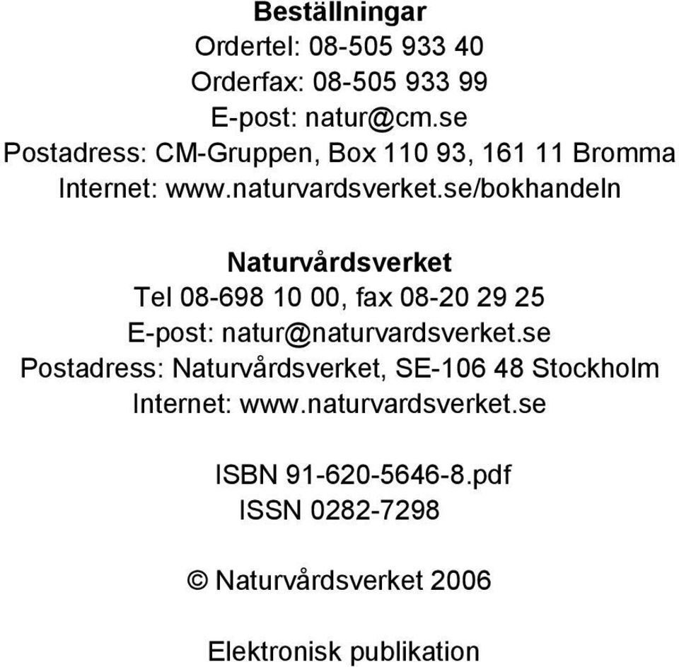 se/bokhandeln Naturvårdsverket Tel 08-698 10 00, fax 08-20 29 25 E-post: natur@naturvardsverket.